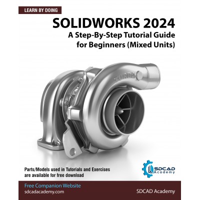 SOLIDWORKS 2024: A Step-By-Step Tutorial Guide for Beginners (Mixed Units)